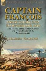 Captain Francois: From Valmy, 1792 to Waterloo, 1815-the Journal of the Military Career of a French Soldier of the Napoleonic Age