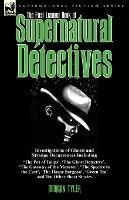 The First Leonaur Book of Supernatural Detectives: Investigations of Ghosts and Strange Occurrences Including 'The Pot of Tulips', 'The Ghost Detective', 'The Gateway of the Monster', 'The Spectre in the Cart', 'The House Surgeon', 'Green Tea' and Ten Other Short Stories