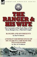 The Ranger & His Wife: Two Accounts of the Early Days of the Texas Rangers by a Married Couple-Rangers and Sovereignty by Dan W. Roberts & A Woman's Reminiscences of Six Years in Camp with the Texas Rangers by Mrs. D. W. Roberts