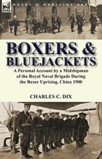 Boxers & Bluejackets: A Personal Account by a Midshipman of the Royal Naval Brigade During the Boxer Uprising, China 1900