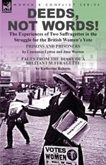 Deeds, Not Words!-the Experiences of Two Suffragettes in the Struggle for the British Women's Vote