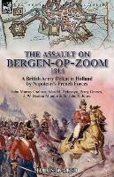 The Assault on Bergen-op-Zoom, 1814: a British Army Defeat in Holland by Napoleon's French Forces