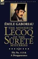 The Monsieur Lecoq of the Surete Mysteries: Volume 2- File No. 113 & A Disappearance