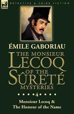 The Monsieur Lecoq of the Surete Mysteries: Volume 4- Two Volumes in One Edition Monsieur Lecoq & The Honour of the Name
