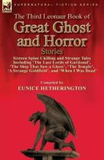 The Third Leonaur Book of Great Ghost and Horror Stories: Sixteen Spine Chilling and Strange Tales Including 'The Last Lords of Gardonal', 'The Ship That Saw a Ghost', 'The Temple', 'A Strange Goldfield', and 'When I Was Dead'