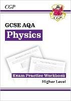 GCSE Physics AQA Exam Practice Workbook - Higher (answers sold separately)