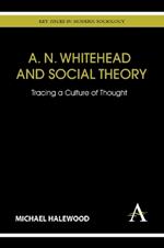 A. N. Whitehead and Social Theory: Tracing a Culture of Thought