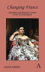 Changing France: Literature and Material Culture in the Second Empire