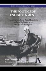 The Politics of Enlightenment: Constitutionalism, Republicanism, and the Rights of Man in Gaetano Filangieri