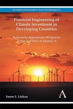 Financial Engineering of Climate Investment in Developing Countries: Nationally Appropriate Mitigation Action and How to Finance It