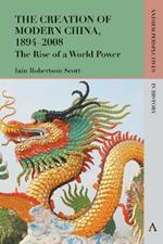The Creation of Modern China, 1894-2008: The Rise of a World Power
