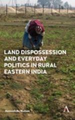 Land Dispossession and Everyday Politics in Rural Eastern India