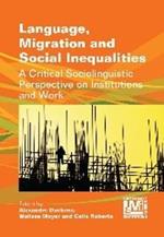 Language, Migration and Social Inequalities: A Critical Sociolinguistic Perspective on Institutions and Work