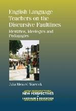 English Language Teachers on the Discursive Faultlines: Identities, Ideologies and Pedagogies