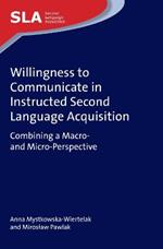 Willingness to Communicate in Instructed Second Language Acquisition: Combining a Macro- and Micro-Perspective