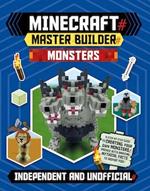 Master Builder - Minecraft Monsters (Independent & Unofficial): A Step-by-Step Guide to Creating Your Own Monsters, Packed with Amazing Mythical Facts to Inspire You!