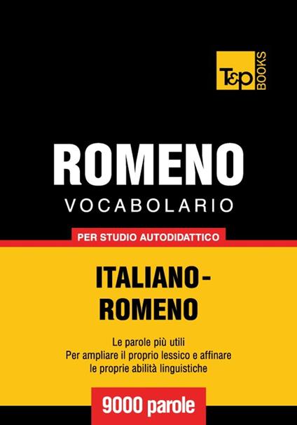 Vocabolario Italiano-Romeno per studio autodidattico - 9000 parole - Andrey Taranov - ebook