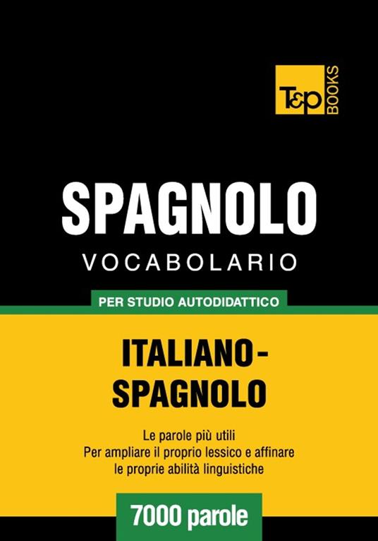 Vocabolario Italiano-Spagnolo per studio autodidattico - 7000 parole - Andrey Taranov - ebook