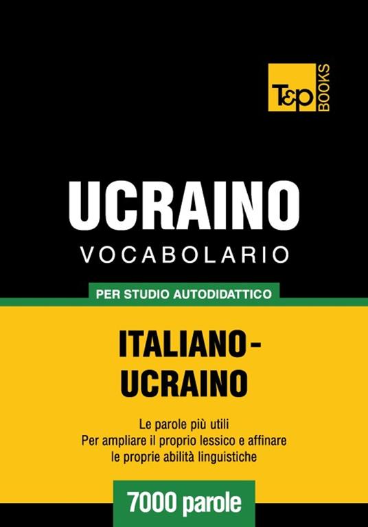 Vocabolario Italiano-Ucraino per studio autodidattico - 7000 parole - Andrey Taranov - ebook