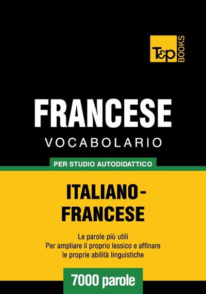 Vocabolario Italiano-Francese per studio autodidattico - 7000 parole - Andrey Taranov - ebook