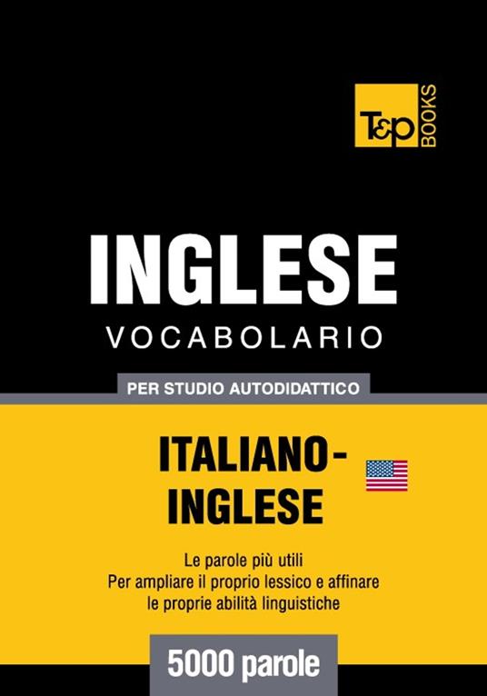 Vocabolario Italiano-Inglese americano per studio autodidattico - 5000 parole - Andrey Taranov - ebook