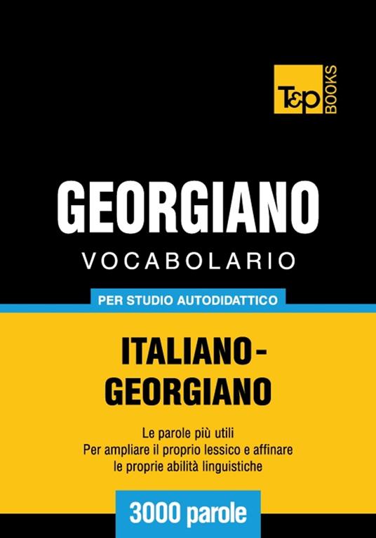 Vocabolario Italiano-Georgiano per studio autodidattico - 3000 parole -  Taranov, Andrey - Ebook - EPUB2 con Adobe DRM | Feltrinelli