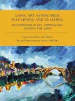 Using Art as Research in Learning and Teaching: Multidisciplinary Approaches Across the Arts