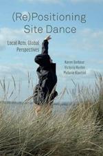 (Re)Positioning Site Dance: Local Acts, Global Perspectives