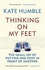 Thinking on My Feet: The small joy of putting one foot in front of another