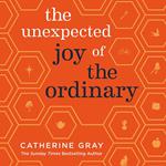 The Unexpected Joy of the Ordinary