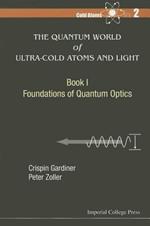 Quantum World Of Ultra-cold Atoms And Light, The - Book I: Foundations Of Quantum Optics