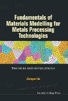 Fundamentals Of Materials Modelling For Metals Processing Technologies: Theories And Applications