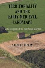 Territoriality and the Early Medieval Landscape: The Countryside of the East Saxon Kingdom