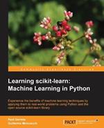Learning scikit-learn: Machine Learning in Python: Incorporating machine learning in your applications is becoming essential. As a programmer this book is the ideal introduction to scikit-learn for your Python environment, taking your skills to a whole new level.