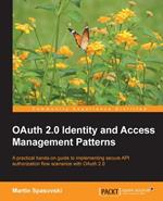 OAuth 2.0 Identity and Access Management Patterns: Want to learn the world's most widely used authorization framework? This tutorial will have you implementing secure Oauth 2.0 grant flows without delay. Written for practical application and clear instruction, it's the complete guide.