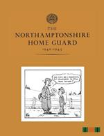 The Northamptonshire Home Guard 1940-1945