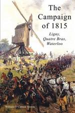 The Campaign of 1815: Ligny, Quatre Bras, Waterloo