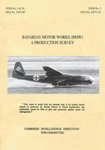 Bavarian Motor Works (Bmw): A Production Survey: CIOS Target Nos. 5/2, 5/64, 5/188, 26/1, 26/72, 26/79, and 26/156 Jet Propulsion, Aircraft Engines.