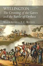 Wellington: The Crossing Of The Gaves And The Battle Of Orthez