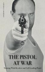 The Pistol in War: Training With Revolver and Self-Loading Pistol