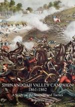 Shenandoah Valley Campaign 1861-1862: A Study Of The Strategy And Tactics