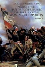 Armies of the First French Republic and the Rise of the Marshals of Napoleon I: VOLUME II: The Armees de la Moselle, du Rhin, de Sambre-et-Meuse, de Rhin-et-Moselle