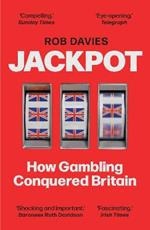 Jackpot: How Gambling Conquered Britain