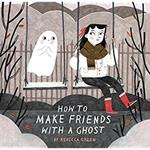 How to Make Friends With a Ghost