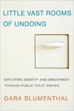 Little Vast Rooms of Undoing: Exploring Identity and Embodiment through Public Toilet Spaces