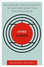 Living Screens: Melodrama and Plasticity in Contemporary Film and Television