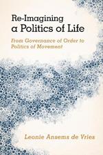 Re-Imagining a Politics of Life: From Governance of Order to Politics of Movement