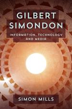 Gilbert Simondon: Information, Technology and Media