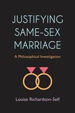 Justifying Same-Sex Marriage: A Philosophical Investigation