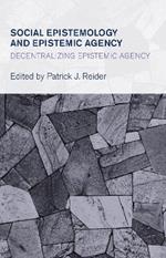 Social Epistemology and Epistemic Agency: Decentralizing Epistemic Agency